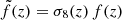 $ \tilde f(z) = \sigma_8(z) \, f(z) $