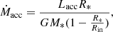 $$ \begin{aligned} \dot{M}_{\mathrm{acc}} = \frac{L_{\mathrm{acc}}R_*}{GM_*(1-\frac{R_*}{R_{\mathrm{in}}})}, \end{aligned} $$