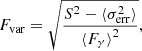 $$ \begin{aligned} F_{\rm var} = \sqrt{\frac{S^2 - \langle \sigma _{\rm err}^2 \rangle }{{\langle F_\gamma \rangle } ^2}} ,\end{aligned} $$