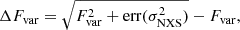 $$ \begin{aligned} \Delta F_{\rm var} = \sqrt{F_{\rm var}^2 + \mathrm{err}(\sigma _{\rm NXS}^2)} - F_{\rm var} ,\end{aligned} $$
