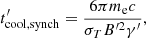 $$ \begin{aligned} t^{\prime }_{\rm cool, synch} = \frac{6 \pi m_{\rm e} c}{\sigma _T B^{\prime 2} \gamma ^{\prime }} ,\end{aligned} $$