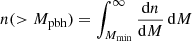 $$ \begin{aligned} n(>M_{\mathrm{pbh}}) = \int _{M_{\mathrm{min}}}^\infty \frac{\mathrm{d}n}{\mathrm{d}M} \, \mathrm{d}M\, \end{aligned} $$