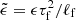 $ \tilde{\epsilon}=\epsilon\tau_{\mathrm{f}}^2/\ell_{\mathrm{f}} $