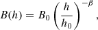 $$ \begin{aligned} B(h) = B_0 \left(\frac{h}{h_0}\right)^{-\beta }, \end{aligned} $$