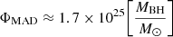 $ \Phi_{\mathrm{MAD}}\approx 1.7 \times 10^{25} \bigg[\frac{M_{\mathrm{BH}}}{M_{\odot}}\bigg] $