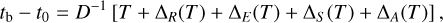 ${t_{\rm{b}}} - {t_0} = {D^{ - 1}}\left[ {T + {\Delta _R}(T) + {\Delta _E}(T) + {\Delta _S}(T) + {\Delta _A}(T)} \right],$