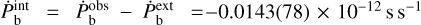 $\dot P_{\rm{b}}^{{\rm{int }}} = \dot P_{\rm{b}}^{{\rm{obs }}} - \dot P_{\rm{b}}^{{\rm{ext }}} = - 0.0143(78) \times {10^{ - 12}}{\rm{s}}{{\rm{s}}^{ - 1}}$