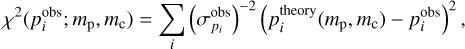 ${\chi ^2}\left( {p_i^{{\rm{obs }}};{m_{\rm{p}}},{m_{\rm{c}}}} \right) = \sum\limits_i {{{\left( {\sigma _{{p_i}}^{{\rm{obs}}}} \right)}^{ - 2}}} {\left( {p_i^{{\rm{theory }}}\left( {{m_{\rm{p}}},{m_{\rm{c}}}} \right) - p_i^{{\rm{obs}}}} \right)^2},$