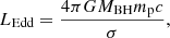 $$ \begin{aligned} L_{\rm Edd}=\frac{4\pi GM_{\rm BH}m_{\rm p} c}{\sigma }, \end{aligned} $$