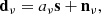 $$ \begin{aligned} \mathbf d _{\nu } = a_{\nu } \mathbf s + \mathbf n _{\nu }, \end{aligned} $$