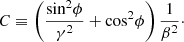 $$ \begin{aligned}&{{C} \equiv \left(\frac{\mathrm{sin}^2\phi }{\gamma ^2}+\mathrm{cos}^2\phi \right)\frac{1}{\beta ^2}}\cdot \end{aligned} $$