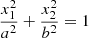 $ \frac{x^{2}_{1}}{a^2}+ \frac{x^{2}_{2}}{b^2} = 1 $