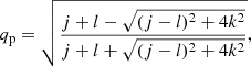 $$ \begin{aligned} q_{\rm p} = \sqrt{\frac{j + l - \sqrt{(j - l)^2 + 4k^2}}{j + l + \sqrt{(j - l)^2 + 4k^2}}}, \end{aligned} $$