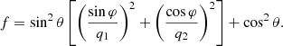 $$ \begin{aligned} f = \sin ^2 \theta \left[\left(\frac{\sin \varphi }{q_1}\right)^2 + \left(\frac{\cos \varphi }{q_2}\right)^2\right] + \cos ^2 \theta . \end{aligned} $$