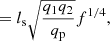 $$ \begin{aligned}&= l_{\rm s} \sqrt{\frac{q_1 q_2}{q_{\rm p}}} f^{1/4}, \end{aligned} $$