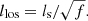 $$ \begin{aligned} l_{\rm los} = l_{\rm s}/\sqrt{f}. \end{aligned} $$