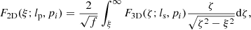 $$ \begin{aligned}&F_{\mathrm{2D}} (\xi ; l_{\rm p}, p_i) = \frac{2}{\sqrt{f}} \int _{\xi }^{\infty } F_{\mathrm{3D}} (\zeta ; l_{\rm s}, p_i) \frac{\zeta }{\sqrt{\zeta ^2 - \xi ^2}} \mathrm{d}\zeta ,\end{aligned} $$