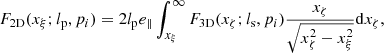$$ \begin{aligned}&F_{\mathrm{2D}} (x_\xi ; l_{\rm p}, p_i) = 2 l_{\rm p} e_\parallel \int _{x_\xi }^{\infty } F_{\mathrm{3D}} (x_\zeta ; l_{\rm s}, p_i) \frac{x_\zeta }{\sqrt{x^{2}_{\zeta } - x^{2}_{\xi }}} \mathrm{d}x_\zeta , \end{aligned} $$