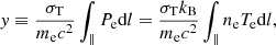 $$ \begin{aligned} { y} \equiv \frac{\sigma _{\mathrm{T}}}{m_{\rm e} c^2} \int _\parallel P_{\rm e} \mathrm{d}l = \frac{\sigma _{\mathrm{T}} k_{\mathrm{B}}}{m_{\rm e} c^2} \int _\parallel n_{\rm e} T_{\rm e} \mathrm{d}l, \end{aligned} $$