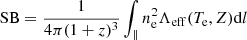 $$ \begin{aligned} \mathrm{SB} = \frac{1}{4 \pi (1+z)^3} \int _\parallel n^{2}_{\rm e} \Lambda _{\mathrm{eff}} (T_{\rm e}, Z) \mathrm{d}l \end{aligned} $$