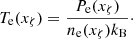 $$ \begin{aligned} T_{\rm e}(x_\zeta ) = \frac{P_{\rm e} (x_\zeta )}{n_{\rm e}(x_\zeta ) k_{\rm B}}\cdot \end{aligned} $$