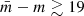$ {\bar{m}}-m\gtrsim19 $