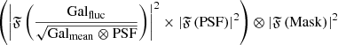 $ \left( \left|\mathfrak{F}\left( \frac{{\mathrm{Gal}_{\mathrm{fluc}}}}{\sqrt{{\mathrm{Gal}_{\mathrm{mean}}}\otimes \mathrm{PSF}}} \right)\right|^2 \times \left|\mathfrak{F}\left( \mathrm{PSF} \right)\right|^2 \right) \otimes \left|\mathfrak{F}\left( \mathrm{Mask} \right)\right|^2 $