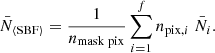 $$ \begin{aligned} \bar{N}_{\langle \mathrm{SBF} \rangle } = \frac{1}{n_{\rm mask\;pix }} \sum _{i=1}^{f} n_{\mathrm{pix} ,i}\; \bar{N}_i. \end{aligned} $$