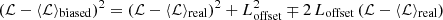 $ ({\cal{L}} - \langle {\cal{L}} \rangle_{\mathrm{biased}})^2=({\cal{L}} - \langle {\cal{L}} \rangle_{\mathrm{real}})^2 + L_{\mathrm{offset}}^2 \mp 2\,L_{\mathrm{offset}}\,({\cal{L}} - \langle {\cal{L}}\rangle_{\mathrm{real}}) $