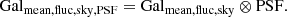 $$ \begin{aligned} \mathrm {Gal}_{\mathrm {mean,fluc,sky,PSF}} = \mathrm {Gal}_{\mathrm {mean,fluc,sky}} \otimes \mathrm{PSF} .\end{aligned} $$
