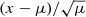 $ (x-\mu)/\sqrt{\mu} $