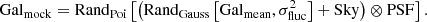 $$ \begin{aligned} \mathrm {Gal}_{\mathrm {mock}} = \mathrm {Rand}_{\mathrm {Poi}} \left[ \left( \mathrm {Rand}_{\mathrm {Gauss}} \left[ \mathrm {Gal}_{\mathrm {mean}} , \sigma _{\mathrm{fluc} }^2 \right]+ \mathrm{Sky} \right)\otimes \mathrm{PSF} \right]. \end{aligned} $$