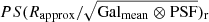 $ PS(R_{\mathrm{approx}}/\sqrt{{\mathrm{Gal}_{\mathrm{mean}}}\otimes \mathrm{PSF}})_{\mathrm{r}} $