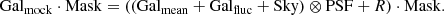 $$ \begin{aligned} \mathrm {Gal}_{\mathrm {mock}} \cdot \mathrm{Mask} = \left( \left( \mathrm {Gal}_{\mathrm {mean}} +\mathrm {Gal}_{\mathrm {fluc}} + \mathrm{Sky} \right)\otimes \mathrm{PSF} + R \right)\cdot \mathrm{Mask} . \end{aligned} $$