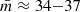 $ {\bar{m}}\approx34{-}37 $