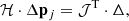 $$ \begin{aligned} \mathcal{H} \cdot \Delta \mathbf p_j = \mathcal{J} ^\mathrm{T} \cdot \mathbf \Delta , \end{aligned} $$