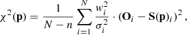 $$ \begin{aligned} \chi ^2(\mathbf p ) = \frac{1}{N - n}\sum _{i=1}^N \frac{w_{i}^2}{\sigma _i^2} \cdot \left( \mathbf O _{i} - \mathbf S (\mathbf p )_{i} \right)^2, \end{aligned} $$