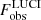 $ F_{\mathrm{obs}}^{\mathrm{LUCI}} $