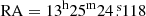 $ \mathrm{RA} = 13^{\mathrm{h}}25^{\mathrm{m}}24{{\overset{\text{ s}}{.}}}118 $