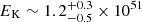 $ E_{\mathrm{K}} \sim 1.2^{+0.3}_{-0.5}\times10^{51} $