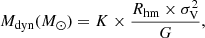 $$ \begin{aligned} M_{\rm dyn}(M_{\odot })= K \times \frac{R_{\rm hm} \times \sigma _{\rm V}^2}{G}, \end{aligned} $$