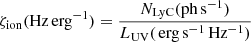 $$ \begin{aligned} \zeta _{\rm ion}(\mathrm{Hz\,erg^{-1}})= \frac{N_{\rm LyC} (\mathrm{ph\,s^{-1}})}{L_{\rm UV}(\mathrm{\,erg\,s^{-1}\,Hz^{-1}})} \end{aligned} $$