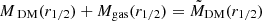 $ {M_{\text{ DM}}(r_{1/2})}+M_{\mathrm{gas}}(r_{1/2})=\tilde{M}_{\mathrm{DM}}(r_{1/2}) $