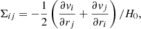 $$ \begin{aligned} \Sigma _{ij} = -\frac{1}{2}\left(\frac{\partial v_{i}}{\partial r_j} + \frac{\partial v_{j}}{\partial r_{i}}\right) / H_0, \end{aligned} $$