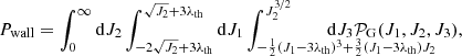 $$ \begin{aligned}&P_{\rm wall}=\int _{0}^\infty \mathrm{d}J_2 \int _{-2\sqrt{J_2}+3\lambda _{\rm th}}^{\sqrt{J_2}+3\lambda _{\rm th}} \mathrm{d}J_1 \int _{-\frac{1}{2}(J_1-3\lambda _{\rm th})^3+\frac{3}{2}(J_1-3\lambda _{\rm th})J_2}^{J_2^{3/2}}\!\!\!\!\!\!\!\!\!\!\!\!\!\!\!\!\!\!\!\!\!\!\!\!\!\!\!\!\!\!\!\!\!\!\!\!\! \mathrm{d}J_3 \mathcal{P} _{\rm G} (J_1,J_2,J_3), \end{aligned} $$