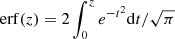 $ \mathrm{erf}(z) = {2}\int_0^z e^{-t^2}\mathrm{d}t/{\sqrt{\pi}} $