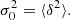 $$ \begin{aligned} \sigma _0^2 = \langle \delta ^2\rangle . \end{aligned} $$