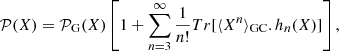$$ \begin{aligned} \mathcal{P} (X) = \mathcal{P} _{\rm G}(X) \left[ 1 + \sum _{n=3}^{\infty }\frac{1}{n!} Tr[\langle X^n\rangle _{\rm GC}. h_n(X)] \right], \end{aligned} $$