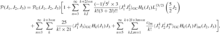 $$ \begin{aligned} \mathcal{P} (J_1,J_2,J_3)&=\mathcal{P} _{\rm G}(J_1,J_2,J_3)\Biggl [ 1+ \sum _{n=3}^\infty \sum _{k,l}^{k+2l=n} \frac{(-1)^{l}5^l\times 3}{k!(3+2l)!!}\langle J_1^kJ_2^l \rangle _{\rm GC} H_k(J_1)L_l^{(3/2)}\left( \frac{5}{2}J_2\right) \nonumber \\&\quad +\sum _{n=3}^\infty \sum _{k}^{k+3=n} \frac{25}{k!\times 21}\langle J_1^kJ_3\rangle _{\rm GC} H_k(J_1)J_3 + \sum _{n=5}^\infty \sum _{k,l,m=1}^{k+2l+3m=n} \frac{c_{lm}}{k!}\langle J_1^kJ_2^lJ_3^m\rangle _{\rm GC} H_k(J_1)F_{lm}(J_2,J_3)\Biggr ], \end{aligned} $$
