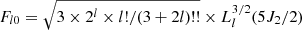 $ F_{l0}=\sqrt{3\times 2^l \times l!/(3+2l)!!}\times L_l^{3/2}({5}J_2/2) $